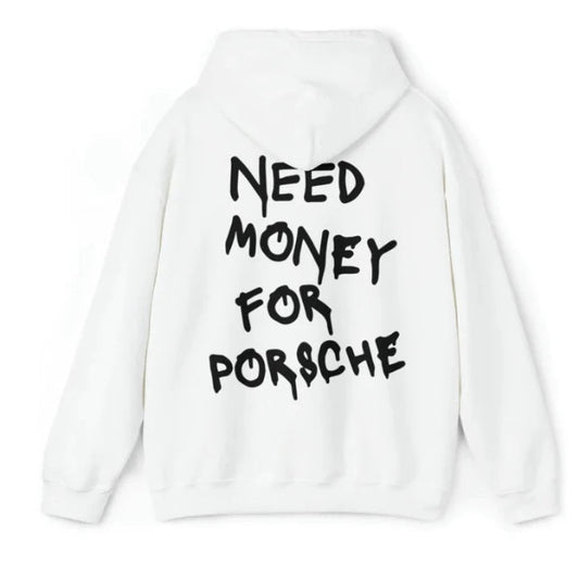 Need Money To Buy Porsche Hoodie med tryck på ryggen